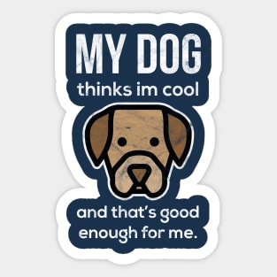 Funny "My Dog Thinks I'm Cool" Design Sticker